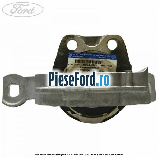 Tampon motor dreapta Ford Focus 2004-2007 1.8 125 cp Tampon motor dreapta Ford Focus 2004-2007 1.8 125 cp Q7DA, QQDA, QQDB benzina