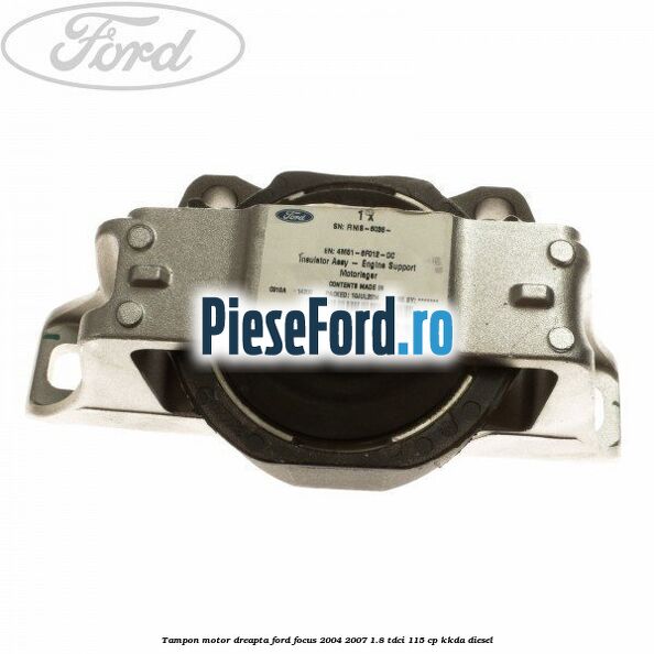 Tampon motor dreapta Ford Focus 2004-2007 1.8 TDCi 115 cp Tampon motor dreapta Ford Focus 2004-2007 1.8 TDCi 115 cp KKDA diesel