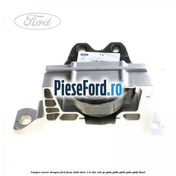Tampon motor dreapta Ford Focus 2008-2011 1.6 TDCi 109 cp G8DA, G8DB, G8DD, G8DE, G8DF diesel