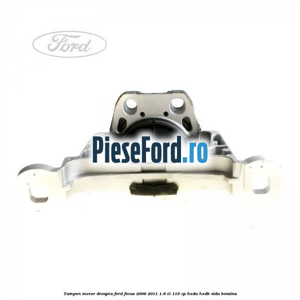 Tampon motor dreapta Ford Focus 2008-2011 1.6 Ti 115 cp HXDA, HXDB, SIDA benzina