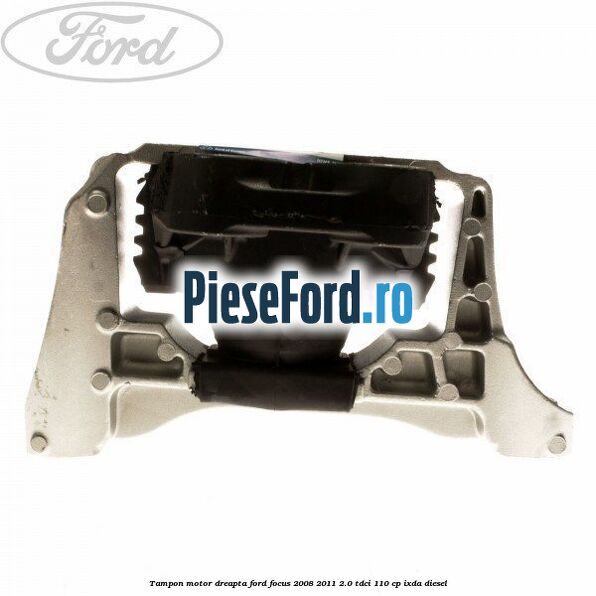 Tampon motor dreapta Ford Focus 2008-2011 2.0 TDCi 110 cp