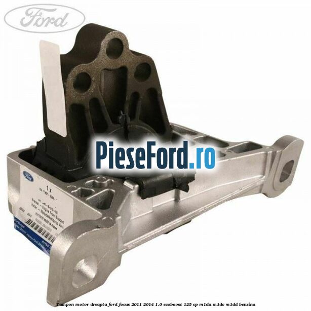 Tampon motor dreapta Ford Focus 2011-2014 1.0 EcoBoost 125 cp M1DA, M1DC, M1DD benzina