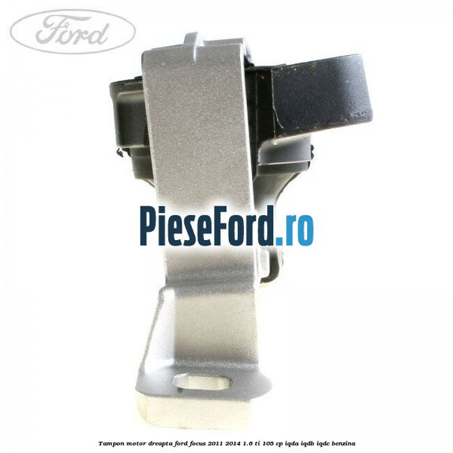 Tampon motor dreapta Ford Focus 2011-2014 1.6 Ti 105 cp IQDA, IQDB, IQDC benzina