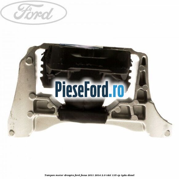 Tampon motor dreapta Ford Focus 2011-2014 2.0 TDCi 115 cp