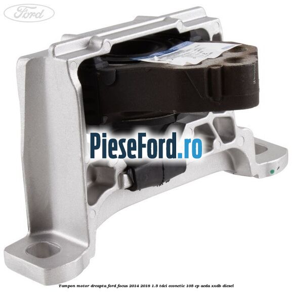 Tampon motor dreapta Ford Focus 2014-2018 1.5 TDCi ECOnetic 105 cp Tampon motor dreapta Ford Focus 2014-2018 1.5 TDCi ECOnetic 105 cp AEDA, XXDB diesel