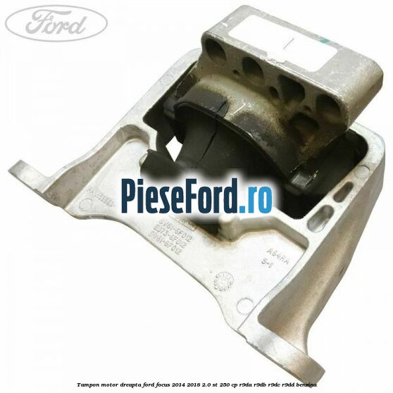 Tampon motor dreapta Ford Focus 2014-2018 2.0 ST 250 cp Tampon motor dreapta Ford Focus 2014-2018 2.0 ST 250 cp R9DA, R9DB, R9DC, R9DD benzina