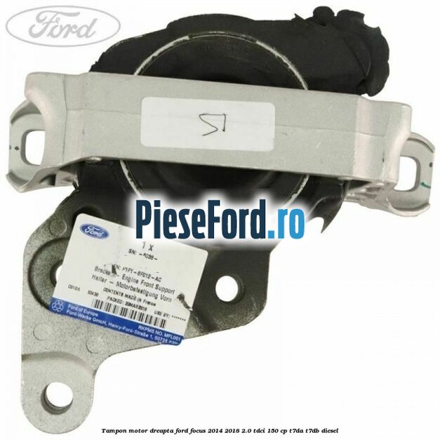 Tampon motor dreapta Ford Focus 2014-2018 2.0 TDCi 150 cp T7DA, T7DB diesel