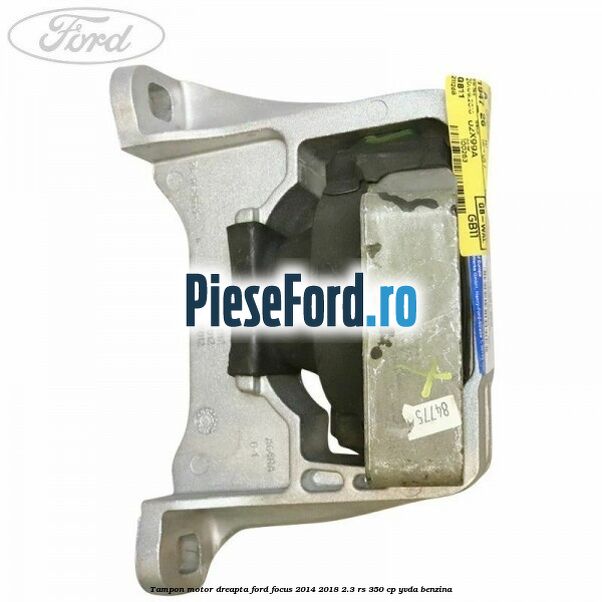 Tampon motor dreapta Ford Focus 2014-2018 2.3 RS 350 cp YVDA benzina