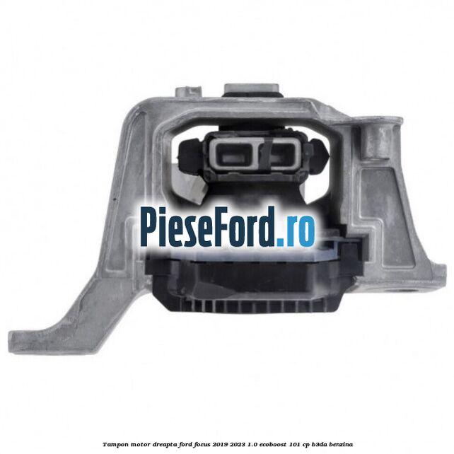 Tampon motor dreapta Ford Focus 2019-2023 1.0 EcoBoost 101 cp B3DA benzina