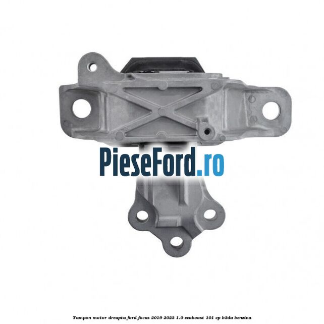Tampon motor dreapta Ford Focus 2019-2023 1.0 EcoBoost 101 cp B3DA benzina