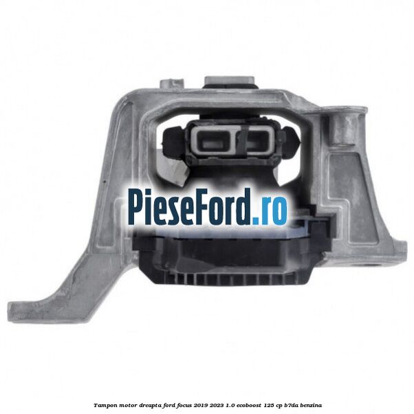 Tampon motor dreapta Ford Focus 2019-2023 1.0 EcoBoost 125 cp B7DA benzina