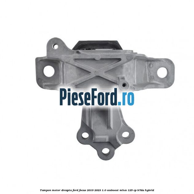 Tampon motor dreapta Ford Focus 2019-2023 1.0 EcoBoost mHEV 125 cp B7DA Hybrid