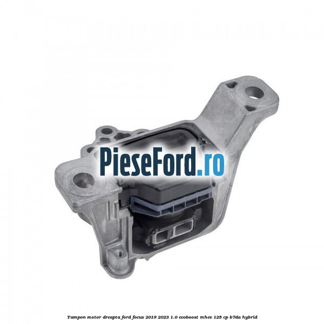 Tampon motor dreapta Ford Focus 2019-2023 1.0 EcoBoost mHEV 125 cp B7DA Hybrid
