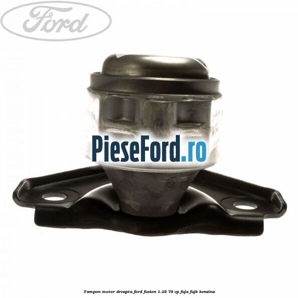 Tampon motor dreapta Ford Fusion 1.25 75 cp FUJA, FUJB benzina
