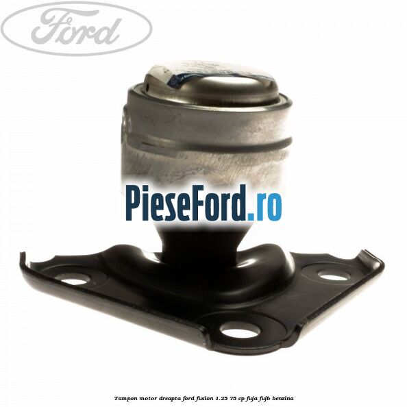 Tampon motor dreapta Ford Fusion 1.25 75 cp FUJA, FUJB benzina