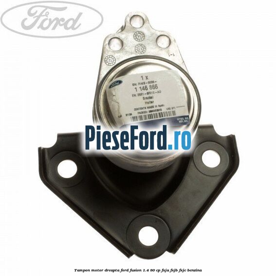Tampon motor dreapta Ford Fusion 1.4 80 cp