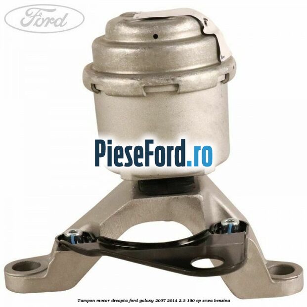 Tampon motor dreapta Ford Galaxy 2007-2014 2.3 160 cp Tampon motor dreapta Ford Galaxy 2007-2014 2.3 160 cp SEWA benzina