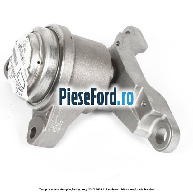 Tampon motor dreapta Ford Galaxy 2015-2023 1.5 EcoBoost 160 cp UNCJ, UNCK benzina