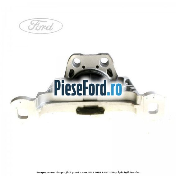 Tampon motor dreapta Ford Grand C-Max 2011-2015 1.6 Ti 105 cp IQDA, IQDB benzina