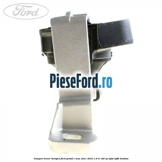 Tampon motor dreapta Ford Grand C-Max 2011-2015 1.6 Ti 105 cp IQDA, IQDB benzina
