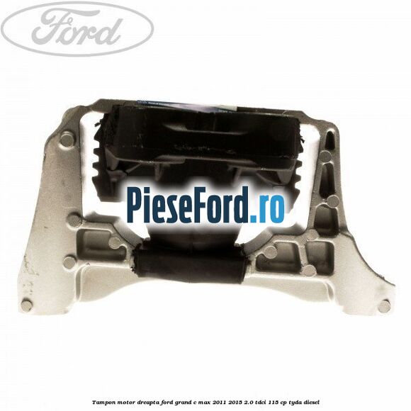 Tampon motor dreapta Ford Grand C-Max 2011-2015 2.0 TDCi 115 cp