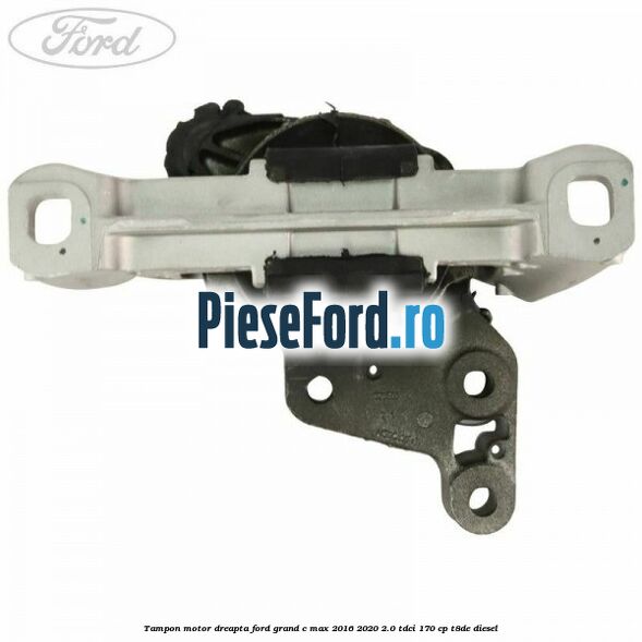 Tampon motor dreapta Ford Grand C-Max 2016-2020 2.0 TDCi 170 cp T8DE diesel