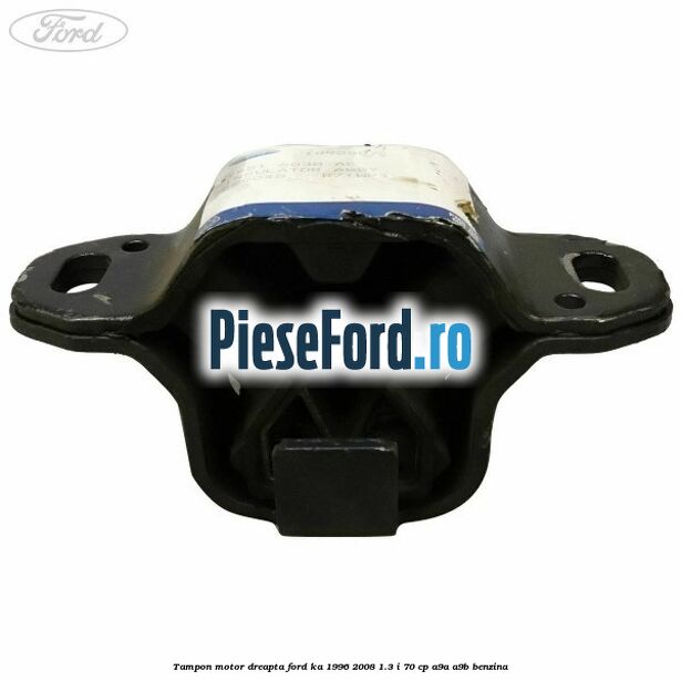 Tampon motor dreapta Ford Ka 1996-2008 1.3 i 70 cp A9A, A9B benzina