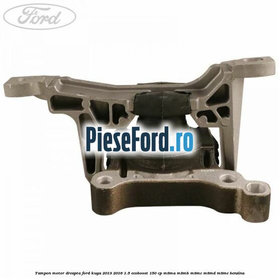 Tampon motor dreapta Ford Kuga 2013-2016 1.5 EcoBoost 150 cp M8MA, M8MB, M8MC, M8MD, M8ME benzina