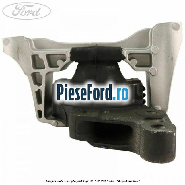 Tampon motor dreapta Ford Kuga 2013-2016 2.0 TDCi 136 cp UKMA diesel