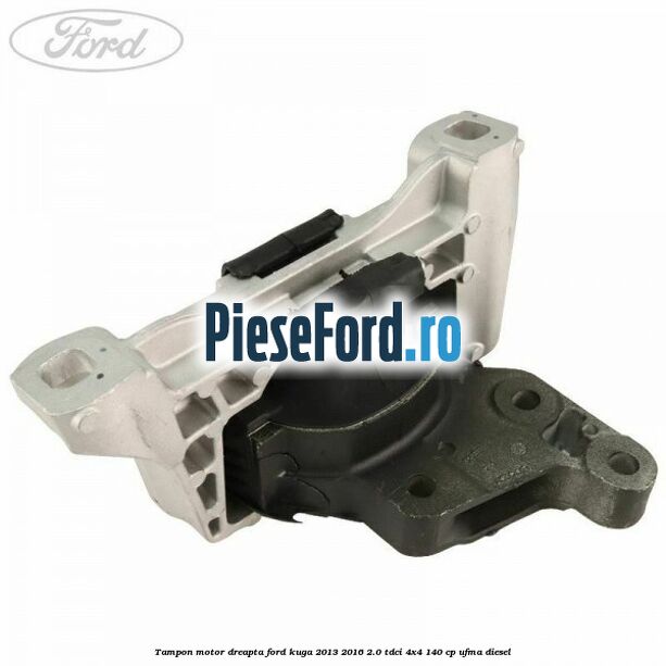 Tampon motor dreapta Ford Kuga 2013-2016 2.0 TDCi 4x4 140 cp Tampon motor dreapta Ford Kuga 2013-2016 2.0 TDCi 4x4 140 cp UFMA diesel