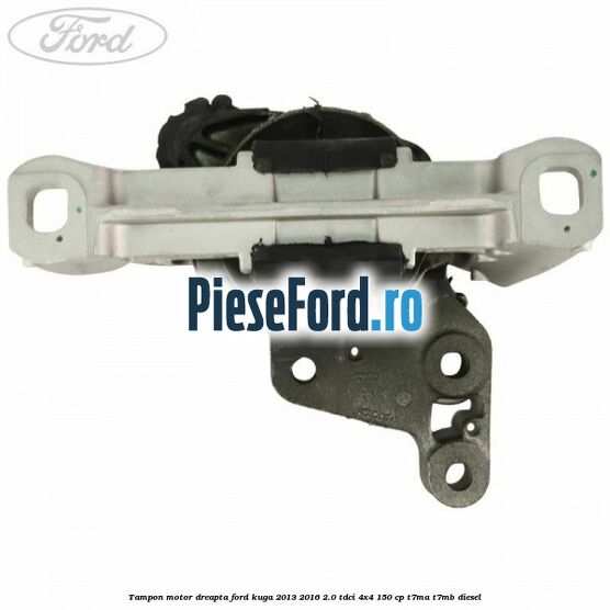 Tampon motor dreapta Ford Kuga 2013-2016 2.0 TDCi 4x4 150 cp T7MA, T7MB diesel