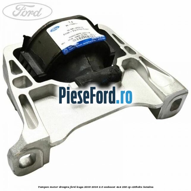 Tampon motor dreapta Ford Kuga 2016-2018 2.0 EcoBoost 4x4 230 cp C20HDTX benzina