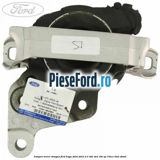 Tampon motor dreapta Ford Kuga 2016-2018 2.0 TDCi 4x4 150 cp T7MA, T7MB diesel