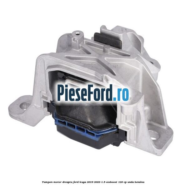 Tampon motor dreapta Ford Kuga 2019-2023 1.5 EcoBoost 120 cp UNDA benzina
