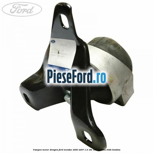 Tampon motor dreapta Ford Mondeo 2000-2007 1.8 16V 125 cp CHBA, CHBB benzina