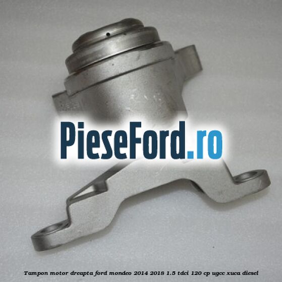 Tampon motor dreapta Ford Mondeo 2014-2018 1.5 TDCi 120 cp UGCC, XUCA diesel