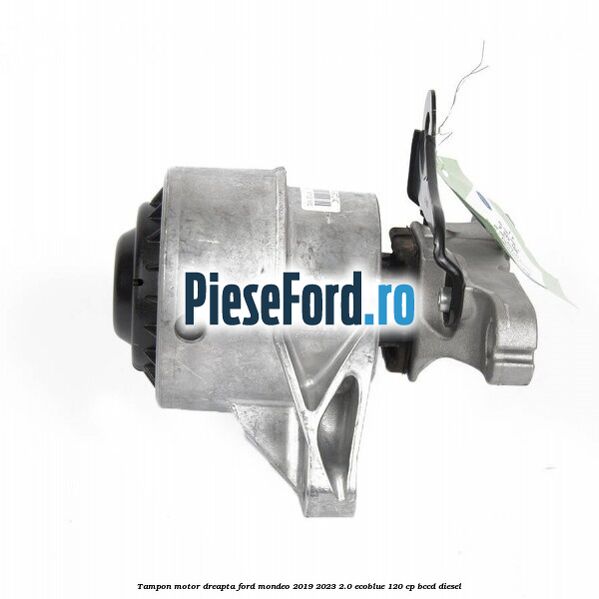 Tampon motor dreapta Ford Mondeo 2019-2023 2.0 EcoBlue 120 cp BCCD diesel