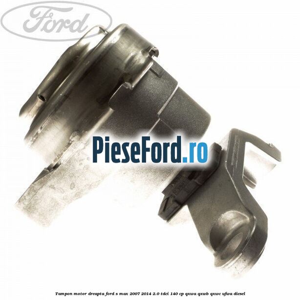 Tampon motor dreapta Ford S-Max 2007-2014 2.0 TDCi 140 cp QXWA, QXWB, QXWC, UFWA diesel