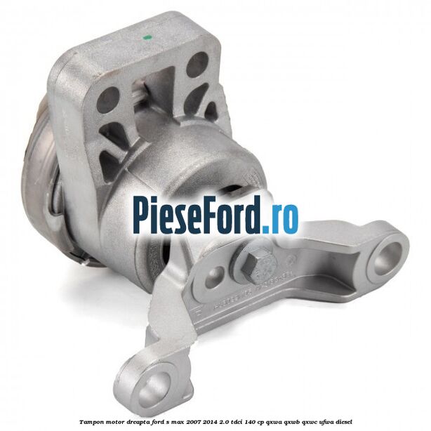 Tampon motor dreapta Ford S-Max 2007-2014 2.0 TDCi 140 cp QXWA, QXWB, QXWC, UFWA diesel