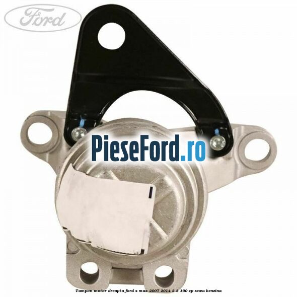 Tampon motor dreapta Ford S-Max 2007-2014 2.3 160 cp SEWA benzina