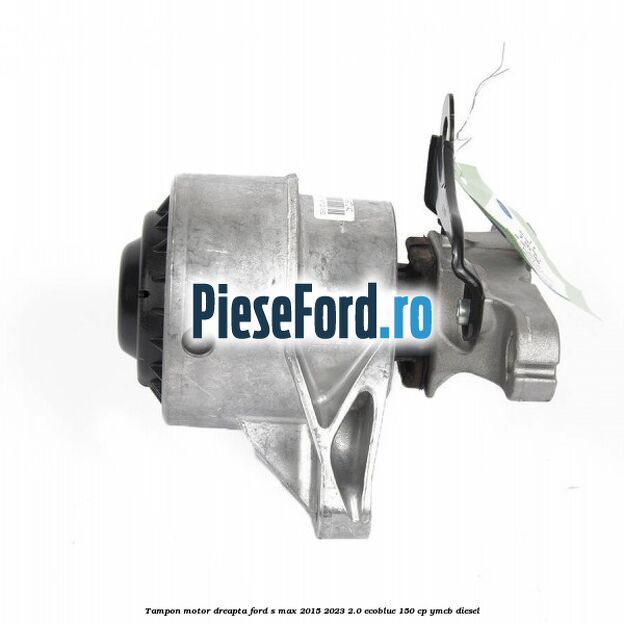 Tampon motor dreapta Ford S-Max 2015-2023 2.0 EcoBlue 150 cp YMCB diesel