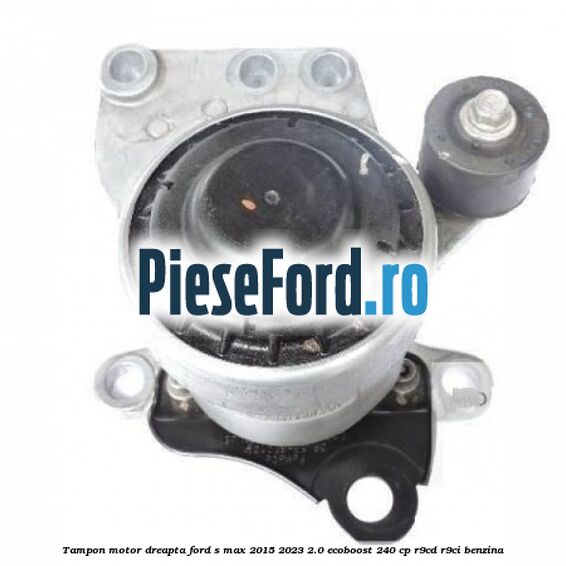 Tampon motor dreapta Ford S-Max 2015-2023 2.0 EcoBoost 240 cp R9CD, R9CI benzina
