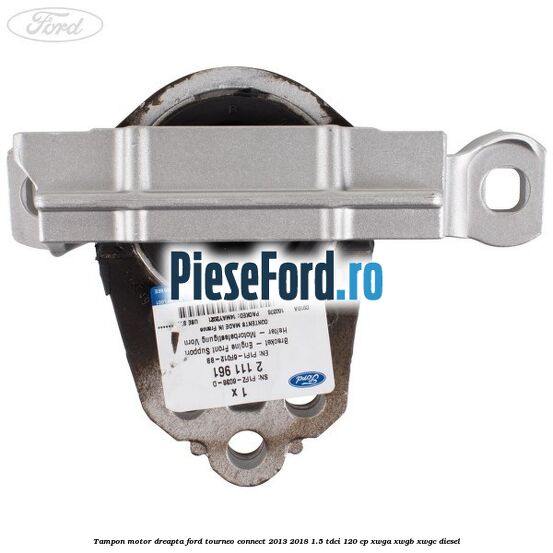 Tampon motor dreapta Ford Tourneo Connect 2013-2018 1.5 TDCi 120 cp XWGA, XWGB, XWGC diesel