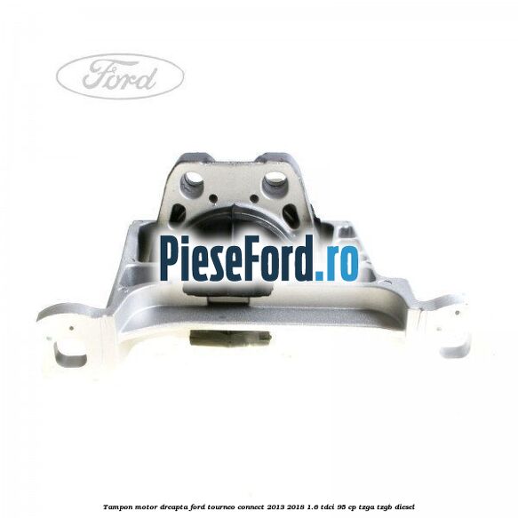 Tampon motor dreapta Ford Tourneo Connect 2013-2018 1.6 TDCi 95 cp TZGA, TZGB diesel