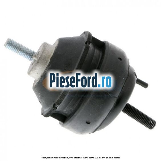Tampon motor dreapta Ford Transit 1991-1994 2.5 DI 80 cp Tampon motor dreapta Ford Transit 1991-1994 2.5 DI 80 cp 4DA diesel