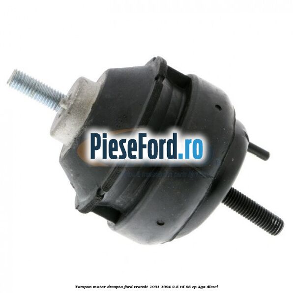 Tampon motor dreapta Ford Transit 1991-1994 2.5 TD 85 cp 4GA diesel