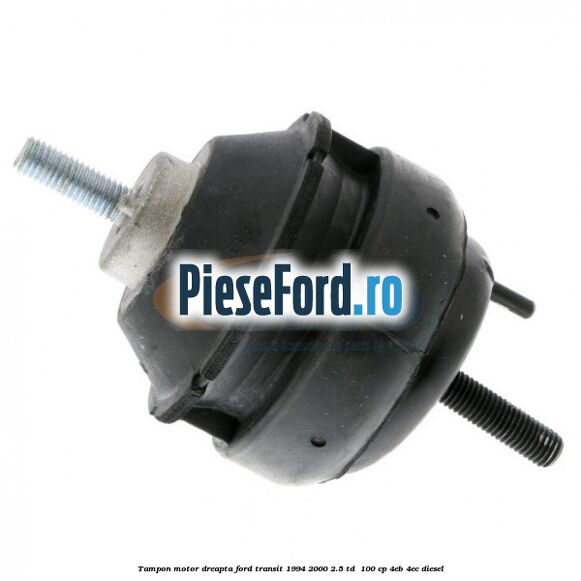 Tampon motor dreapta Ford Transit 1994-2000 2.5 TD  100 cp 4EB, 4EC diesel