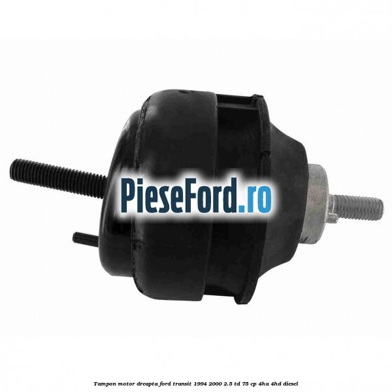 Tampon motor dreapta Ford Transit 1994-2000 2.5 TD 75 cp 4HA, 4HD diesel