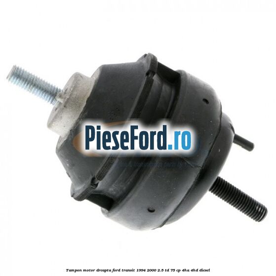 Tampon motor dreapta Ford Transit 1994-2000 2.5 TD 75 cp 4HA, 4HD diesel