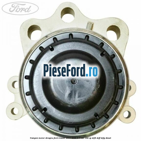 Tampon motor dreapta Ford Transit 2014-2018 2.2 TDCi 100 cp DRF5, DRFF, DRFG diesel